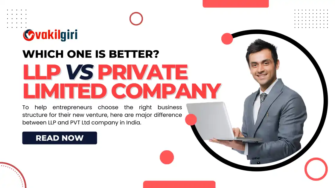 LLP Vs Private Limited Company- Which Is Better? | Vakilgiri